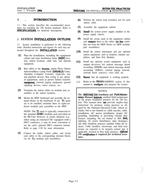 Page 76INSTALLATIONIssue 1, November 1994INTER-TELPEACTICESlMX/GMX 256 INSTALLATION & MAINTENANCE
1. 
INTRODUCI’ION
1.1This section describes the recommended proce-
dures for installing the 256 System hardware. Refer to
SPBCIFICAlIONS for hardware descriptions.2. SYSTEM 
INS’WLLATION OUTLJNE
2.1System installation is performed in the following
order. Detailed instructions and figures for each step are
located throughout the 
J.NSTAL,LAlTON section.
(1)
(2)
(3)
(4)
(5)Plan the installation, including the...