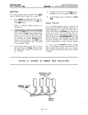 Page 86INS~TIONIssue 1, November 1994INTER-TELPRACTICESIMWGMX 256 INSTALLATION & MAINTENANCE
E&M’Ih&s5.5 Connect E&M trunks and E&M Card 
@MC)
cables as follows. Refer to Figure 3-g on page 3-16.
(1)Cross 
comtect the E&M trunks from the tele-
phone company RJ-type blocks to the right side
of the 
RMC blocks.
NOTE: For additional lightning protection, see
paragraph 5.6.(2) 
UsingenoughpaircabletorunfromtheEMC
blocks-to the EZ&M Cards, make the terminationcables. Attach a 
50-pin female amphenol-type
connector...