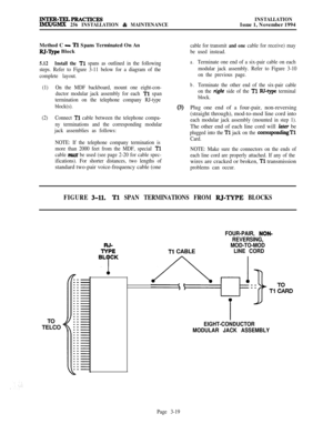 Page 93INTER-TEL+PBACTICESIMNGMX 256 INSTALLATION & MAINTENANCEINSTALLATIONIssue 1, November 1994
Method C
- Tl Spans Terminated On An
RJ-‘Qpe Block
5.12Install the Tl spans as outlined in the following
steps. Refer to Figure 3-11 below for a diagram of the
complete layout.
(1)On the MDF backboard, mount one eight-con-
ductor modular jack assembly for each 
Tl span
termination on the telephone company RJ-type
block(s).
(2)Connect 
Tl cable between the telephone compa-
ny terminations and the corresponding...