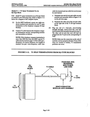 Page 104INSTALLATION 
Issue 1, November 1994 INTER-TELPRACTICES 
IMX/GMX 416/832 INSTALIATION & MAINTENANCE 
Method C 
- Tl Spans Terminated On An 
RJ-Qpe Block 
5.12 Install Tl spans terminated on an RJ-type block 
as outlined in the following steps. Refer to Figure 3-11 
below for a diagram of the complete layout. cable for transmit and one cable for receive) may 
be used instead. 
a. Terminate one end of a six-pair cable on each 
modular jack assembly. Refer to Figure 3-10 
on the previous page. 
(1) On the...