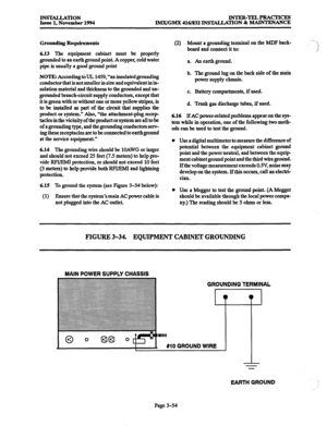 Page 138INSTALLATION INTER-TELPRACTICES 
Issue 1. November 1994 IMX/GM.X 416/832 INSlYALIATION 8z MAINTENANCE 
Grounding Requinzments 
6.13 
The equipment cabinet must be properly 
grounded to an earth ground point. Acopper, cold water 
pipe is usually a good ground point 
NOTE: According to UL 1459, “an insulated grounding 
conductor that is not smaller in size and equivalent in in- 
sulation material and thickness to the grounded and un- 
grounded branch-circuit supply conductors, except that 
it is green with...