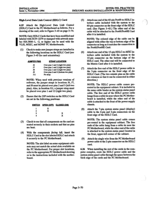 Page 154IN-ION 
Issue 1, November 1994 
INTER-TELPRACTICES 
lMX/GMX 416/832 INSTALLATION 8z MAINTENANCE 
High-Level.Data Link Control (EIDLC) Card 
6.25 Attach the High-Level Data Link Control 
(HDLC) Card to the PC Motherboard as follows. For a 
drawing of the card, refer to Figure 3-43 on page 3-74. 
NOTE: Only HDLC Cards that have been modified and 
labeled with ECN-2279 or stamped with artwork num- 
ber 826.3806-1, -2, or higher can be used with the 
VLSI, MXIC, and M396F PC Motherboards. 
(1) Check to make...