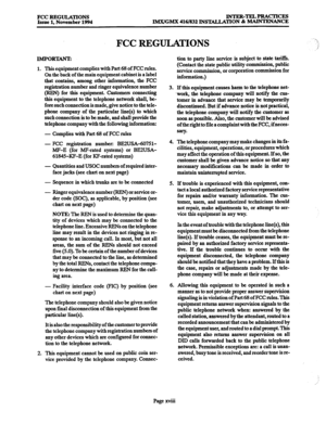 Page 17FCC REGULATIONS 
Issue 1, November 1994 INTRR-TELPRACTICES 
IMX/GhXX 416/832 INSTALLATION & MAINTENANCE 
IMPORTANT: 
1. 
2. 
FCC REGULATIONS 
This equipment complies with Part 68 of FCC rules. 
On the back of the main equipment cabinet is a label 
that contains, among other information, the FCC 
registration number and ringer equivalence number 
(REN) for this equipment. Customers connecting 
this equipment to the telephone network shall, be- 
fore such connection is made, give notice to the tele- 
phone...