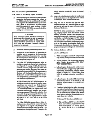 Page 200INS’IALLATION 
Issue 1. November 1994 INTER-TELPRACTICES 
IMX/GMX 416/832 INSTALLATION & MAINTENANCE 
IMX 24/12/8-Lime Keyset Installation 
7.16 
Install all IMX analog keysets as follows: 
(1) Before mounting the modular jack assembly and 
connecting the keyset, measure the voltage on 
the RED terminal of the modular jack assembly 
with respect to the GREEN terminal. (The “com- 
mon” probe of the voltmeter is placed on the 
GREEN terminal.) It must measure +3OVDC 
(f2.OVDC). If -30VDC is measured, check...