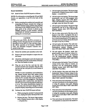 Page 212INSTALLATION 
Issue 1. November 1994 INTER-TELPRACTICES 
IMX/GMX 416/832 INSTALLATION & MAINTENANCE 
Keyset Installation 
733 Install all Inter-Tel/DVK keysets as follows: 
NOTE: For information on installing the GX and GMX 
keysets, see appendixes A and B in the back of this 
manual. 
(1) Before mounting the modular jack assembly and 
connecting the keyset, measure the voltage on 
the RED terminal of the modular jack assembly 
with respect to the GREEN terminal. (The “com- 
mon” probe of the voltmeter...