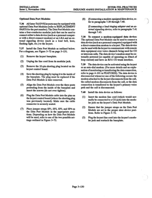 Page 214INSTALLATION 
Issue 1, November 1994 INTER-TELPRACTICES 
IMX/GMX 416/832 INSTALIATION & MAINTENANCE 
Optional Data Port Modules 
736 All Inter-Tel/DVK keysets may be equipped with 
optional Data Port Modules (refer to REPLACEMENT 
PARTS for the part number). The Data Port Module con- 
tains a four-conductor modular jack that can be used to 
connect either a data device (such as a personal comput- 
er with a direct-connect modem) or an LRA and an ex- 
ternal signaling device (such as a loud bell, horn,...