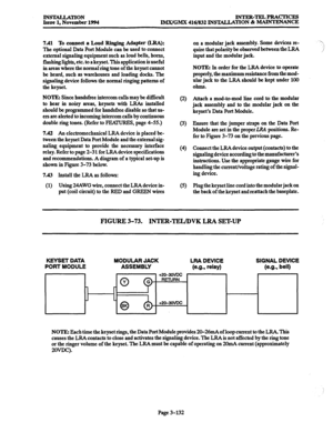 Page 216INSTALIAITON Issue 1, November 1994 INTER-TELPRACTICES 
JMX/GMX 416/832 INSTALLATION & MAINTENANCE 
7Al To connect a Loud Ringii Adapter (LRA): 
The optional Data Port Module can be used to connect 
external signaling equipment such as loud bells, horns, 
flashing lights, etc. to a keyset. This application is useful 
in areas where the normal ring tone of the keyset cannot 
be heard, such as warehouses and loading docks. The 
signaling device follows the normal ringing patterns of 
the keyset. 
NOTE...