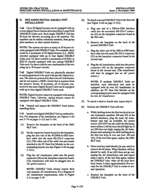 Page 217INTER-TELPRACTICES 
IMX/GMX 416/832 INSTALLATION & MAINTENANCE INSTALLATION 
Issue 1, November 1994 
D. IMX 416/832 DIGITAL DSS/BLF UNlT 
INSTALLATION 
7.44 Up to 50 digital keysets can be equipped with up 
to four digital Direct Station Selection/Busy Lamp Field 
(DWBLF) Units each. Each single DSWBLF Unit has 
60 keys for directly accessing up to 60 numbers. The 
numbers can be station extension numbers, hunt group 
pilot numbers, or other system features. 
NOTE: The system can have as many as 50...