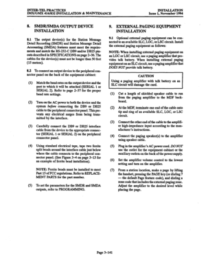 Page 225INTER-TELPRACTICES 
IMX/GMX 416/832 INSTALLATION 81 -ANCE lNSTALLATlON 
Issue 1, November 1994 
8. SMDRBMDA OUTPUT DEVICE 
INSTALLATION 
8.1 The output device(s) for the Station Message 
Detail Recording (SMDR) and Station Message Detail 
Accounting (SMDA) features must meet the require- 
ments and match the RS-232-C DB9 and/or DB25 pin- 
outs described in SPECllWKl’TONS on page 2-36. The 
cables for the device(s) must not be longer than 50 feet 
(15 meters). 
8.2 To connect an output device to the...