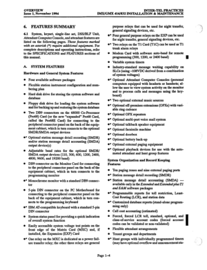 Page 24OVERVIEW 
Issue 1, November 1994 INTER-TELPRACTICES 
IMWGMX 416/832 INSTALLATION & MAINTENANCE 
6. FEXIlJRES SUMMARY 
6.1 System, keyset, single-line set, DSWBLF Unit, 
Attendant Computer Console, and attendant features are 
listed on the following pages. Those features marked 
with an asterisk (*) require additional equipment. For 
complete descriptions and operating instructions, refer 
to the SPECIFICATIONS and FEAWRES sections of 
this manual. 
A. SYSTEMFEATURIB 
Hardware and General System Features...