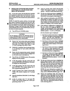 Page 234INST4LLATION 
Issue 1, November 1994 INTER-TELPFtACTICES 
IMX/GMX 416/832 INs’rALLATION & MAINTENANCE 
D. INSTALLIN G STANDARD-SIZE SYSTEM 
SOFlWABE ON A BLANK HARD DISK 
DRIVE (IF NJZCJZSSARY) 
12.7 
If, for some reason, the hard disk drive installed 
in the equipment cabinet does not already have the sys- 
tem software installed, follow the procedure outlined 
below to install one of the standard-size system software 
packages. 
NOTE: To install the system software, the hard disk 
drive must be...