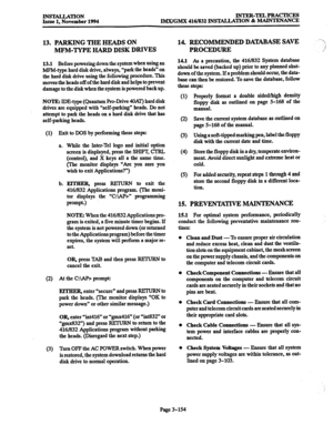 Page 238HWTALLATION INTER-TELPRACTICES 
Issue 1, November 1994 IMX/GMX 416/832 INSTALLATION & MAINTENANCE 
13. PARKING THE HEADS ON 
MFM-TYPE HARD DISK DRIVES 
13.1 Before powering down the system when using an 
MFM-type hard disk drive, always, “park the heads” on 
the hard disk drive using the following procedure. This 
moves the heads off of the hard disk and helps to prevent 
damage to the disk when the system is powered back up. 
NOTE: IDE-type (Quantum Pro-Drive 4&W) hard disk 
drives are equipped with...