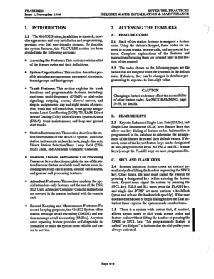 Page 243FEA- 
Issue 1, November 1994 INTER-TELPRACTICES 
IMX/GMX 416/832 INSTALLATION & MAINTENANCE 
1. INTRODUCTION 
1.1 The 416lS32 System, in addition to its sleek, mod- 
ular appearance and easy installation and programming, 
provides over 200 user-friendly features. To describe 
the system features, this IXKNRES section has been 
divided into the following sections: 
Accessing the Features: This section contains a list 
of the feature codes and their definitions. 
System Organization: This section describes...