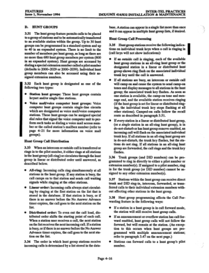 Page 255FEA- 
Issue 1, November 1994 INTER-TELPRACTICES 
IMX/GMX 416/832 INSTALLATION & MAINTENANCE 
D. HUNTGROUPS 
base. Astation can appear in a single list more than once 
331 The hunt group feature permits calls to be placed 
to a group of stations and to be automatically transferred 
to an available station within the group. Up to 30 hunt 
groups can be programmed in a standard system and up 
to 40 in an expanded system. There is no limit to the 
number of members per hunt group, as long as there are 
no...