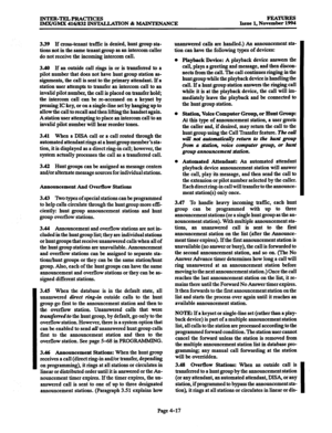 Page 256INTER-TELPRACTICES 
IMX/GMX 416/832 INSlXILAlTON & MAINTENANCE FEATURES Issue 1, November 1994 
3.39 
If cross-tenant traffic is denied, hunt group sta- 
tions not in the same tenant group as an intercom caller 
do not receive the incoming intercom call. 
3.40 If an outside call rings in or is transferred to a 
pilot number that does not have hunt group station as- 
signments, the call is sent to the primary attendant. If a 
station user attempts to transfer an intercom call to an 
invalid pilot number,...