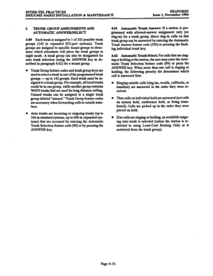 Page 270lNTER-TELPRACTICES 
lMX/GMX 416B32 INSTALLATION & MAINTENANCE FEA- 
Issue 1, November 1994 
I. TRUNK GROUP ASSIGNMENTS AND 
AUTOMATIC ANSWER/SELECT 
4.60 
Each trunk is assigned to 1 of 102 possible trunk 
groups (142 in expanded 832~port systems). Trunk 
groups are assigned to specific tenant groups to deter- 
mine which attendants will place the trunk groups in 
night mode. A trunk group can also be designated for 
auto trunk selection (using the ANSWER key as de- 
scribed in paragraph 4.62) for a...