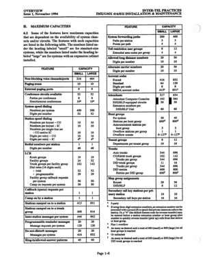 Page 28OVERVIEW INTER-TELPRACTICES Issue 1, November 1994 IMX/GMX 416/832 INSTALLATION & MAINTENANCE 
1 H. hUXI&WMCApAcITIEs 
6.2 
Some of the features have maximum capacities 
that are dependent on the availability of system chan- 
nels and/or circuits. The features with such capacities 
are listed in the following table. The numbers listed un- 
der the heading labeled “small” are for standard-size 
systems, while the numbers listed under the heading la- 
beled “large” are for systems with an expansion cabinet...