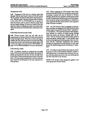 Page 272I 
INTEFGTELPRACTICES 
IMX/GMX 416/832 INSTALLATION & MAINTENANCE FEATURE!3 
Issue 1, November 1994 
‘Itansparent LCR 
4.69 Transparent LCR mode is a station option that 
changes what the user hears so that an LCR call sounds 
like an outside call placed using direct trunk group ac- 
cess. With this mode, dial tone is heard when a call key 
or the LCR, OUT, or OUTGOING key is pressed or 
when the feature code is entered. Dial tone stops when 
the user begins dialing. No tones are heard by the user 
while...