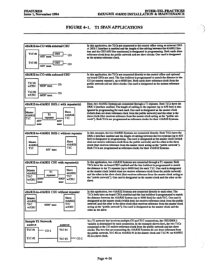 Page 275FEATURES INTER-TELPRACTICES 
Issue 1, November 1994 
JMX/GMJL 416/832 INSTALIATION & MAINTENANCE 
FIGURE 4-l. Tl SPAN APPLICATIONS 
416/832-to-CO wltb extend CSU In this application, the TlCa are connected to the central offioe using an extannl CSU. 
A DSX-1 Interface is enabled and the length of the cabling between the 416/832 Sys- 
416/832-to-CO with onboad CSU In this application, the TlCs are connected diiectly to the central office and optional 
on-board CSUs are used. The line buildout is...