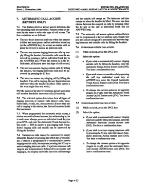 Page 291FEImmEs Issue 1. November 1994 INTER-TELPRACTICES 
lMX/GMX 416/832 INSTALLATION & MAINTENANCE 
7. AUTOMATIC CALL ACCESS 
(KEYSETS ONLY) 
7.1 This feature allows a keyset user to determine the 
way incoming calls are answered. Feature codes are en- 
tered by the users to select the type of call access. The 
four variations are as follows: 
The user hears intercom dial tone when the handset 
is lifted and must press a call or individual trunk key 
(or the ANSWER key) to access an outside call, or 
press...