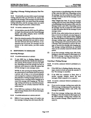 Page 298INTER-TELPRACTICES 
IMX/GMX 416/832 INSTALLATXON & MAINTENANCE PEA- 
Issue 1, November 1994 
Canceling A Message Waiting Indication That You 
Left 
11.11 
Occasionally, you may wish to cancel a message 
waiting indication that you left before the station user 
responds to the message. If the message was left with the 
station’s message center, you cannot cancel the message 
waiting indication; only the message center can cancel 
the message using the procedure outlined below. 
11.12...