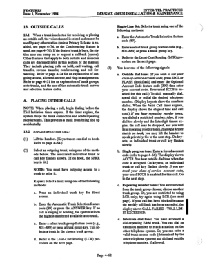 Page 301INTER-TELPRACTICES 
IMX/GMX 416/832 INSlXLLATION & MAINTENANCE 
13. OUTSIDE CALLS 
13.1 When a trunk is selected for receiving or placing 
an outside call, the voice channel is seized and cannot be 
used by any other station (unless Privacy Release is en- 
abled, see page 4-74, or the Conferencing feature is 
used, see page 4-76). Ifthe desired trunk is busy, the sta- 
tion user can camp on or request a callback (queue). 
Other features that apply to both outside and intercom 
calls are discussed later...