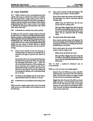 Page 308INTER-TELPRACTICES 
IMWGMX 416/832 INSTALLATION % MAINTENANCE FEAW 
Issue 1, November 1994 
15. CALIi WAITING 
15.1 While a station is in use, incoming intercom and 
outside calls camp on until the busy station is available. 
The busy party hears a single camp-on tone every 15 
seconds (unless the Camp-On Tone timer is changed or 
camp on tones are disabled at the station). Three station 
programming flags allow camp-on tones to be enabled 
or disabled for incoming intercom/trunk calls, E&M 
calls,...