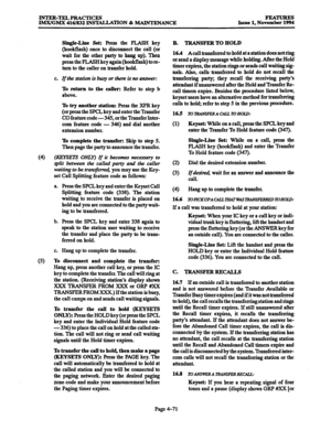 Page 310INTER-TELPRACTICES 
IMX/GMX 416/832 INSTALLATION & MAINTENANCE FEA- 
Issue 1, November 1994 
Single-Line Set: Press the 
FLASH key 
(hookflash) once to disconnect the call (or 
wait for the other party to hang up). Then 
press the FLASH key again (hookflash) to re- 
turn to the caller on transfer hold. 
c. If the station is buy or there is no answer: 
To return to the caller: Refer to step b 
above. 
To try another station: Ress the XFR key 
(or press the SPCL key and enter the Transfer 
CO feature...