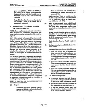 Page 311PEA- INTER-TELPRACTICES 
Issue 1, November 1994 IM.X/GMX 416/832 HWWLLATION & MAINTENANCE 
group name] RECALL PROM EX XXXX [or 
user namel), lift the handset. Press the medium- 
flashing call key or individual trunk key, or the 
ANSWER key if the call is not automatically 
connected. 
Single-Line Set: If you hear a repeating signal of 
four tones and a pause, lift the handset. You are 
immediately connected. 
D. TRANSFERTOANOUT!3IDENUMRRR 
OR E&M DESTINATION 
NOTE: There may be some reduction in voice...