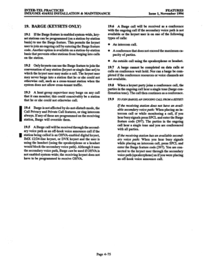 Page 314INTER-TELPRACTICES 
IMX/GMX 416/832 INS‘JALLATION & MAINTENANCE FEATURES 
Issue 1. November 1994 
19. BARGE (KEYSETS ONLY) 
19.1 Ifthe Barge feature is enabled system-wide, key- 
set stations can be programmed (on a station-by-station 
basis) to use the Barge feature. This permits the keyset 
user to join an ongoing call by entering the Barge feature 
code. Another option is available on a station-by-station 
basis that prevents other stations from barging into calls 
on the station. 
19.2 only keysets...