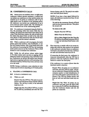 Page 315FEATURES INTER-TELPRACTICES 
Issue 1, November 1994 IMX/GMX 416/832 INSTALLATION Uz MAINTENANCE 
20. CONFERENCE CALLS 
20.1 Station users can establish a three- to eight-party 
conference without operator assistance. A station user 
can initiate one conference at a time and the system can 
maintain up to 32 parties in conference calls of up to 
eight parties each. In addition to the initiating station, 
the conference can include any combination of up to 
seven intercom and/or outside calls. The...