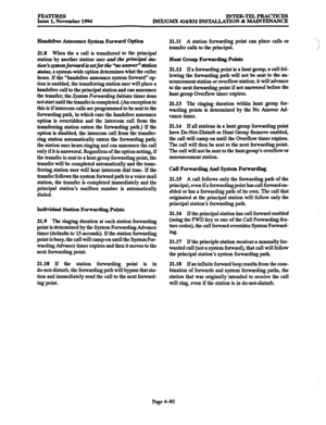 Page 319INTER-TELPRACTICES 
IMWGMX 416/832 INSTACLATION & MAINTENANCE 
Hands& Announce System Forward Option 
218 
When the a call is transferred to the principal 
station by another station user and the principal &a- 
tion’ssystemfonvprdLsetfort~“noa~e~ltfation 
sfatus, a system-wide option determines what the caller 
hears. If the “handsfree announce system forward” op- 
tion is enabled, the transferring station user will place a 
handsfree call to the principal station and can announce 
the transfer; the...