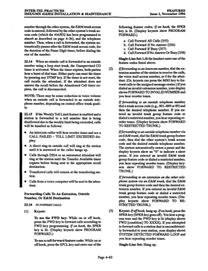 Page 322INTKR-TELPRACTICES 
IMX/GMX 416/832 INSTALLATION & MAlNTENANCE FEATURFS Issue 1, November 1994 
number through the other system, the E&M trunk access 
code is entered, followed by the other system’s trunk ac- 
cess code (which the 416/832 has been programmed to 
absorb as described on page 4-26), and the telephone 
number. Then, when a call is forwarded, the system au- 
tomatically pauses after the E&M trunk access code, for 
the duration of the Pause Digit timer, before dialing the 
rest of the number....