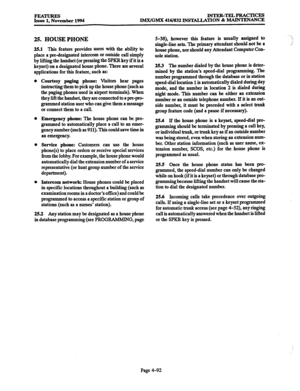 Page 331FEATURES INTER-TELPRACTICES 
Issue 1. November 1994 IMX/GMX 416/832 nKMLLATION & MAINTENANCE 
25. HOUSE PHONE 
25.1 This feature provides users with the ability to 
place a predesignated intercom or outside call simply 
by lifting the handset (or pressing the SPKR key if it is a 
keyset) on a designated house phone. There are several 
applications for this feature, such as: 
Courtesy paging phone: Visitors hear pages 
instructing them to pick up the house phone (such as 
the paging phones used in airport...