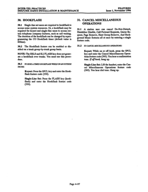 Page 336INTER-TELPRACTICES 
IMX/GMX 416/832 INSTALLATION & MAINTENANCE 
30. HOOKFLASH 
30.1 Single-line set users are required to hookflash to 
access some system resources. Or, a hookflash may be 
required for keyset and single-line users to access cer- 
tain telephone company features, such as call waiting. 
The duration of the hookflash can be changed by repro- 
~7 the CO Hookflash timer (default value is 
. 
30.2 The Hookflash feature can be enabled or dis- 
abled on a trunk groupby-trunk group basis. 
NOTE:...