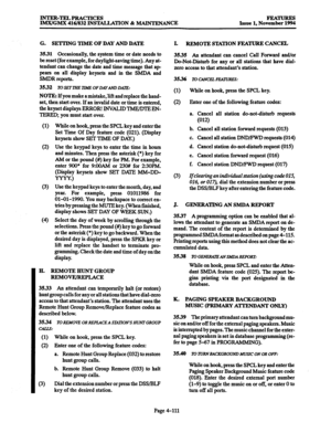 Page 350INTER-TELPEACTICES 
IMX/GMX 416/832 INSTALLATION & MANl’ENANCE Issue 1, Nov%Z 
G. SETI’ING TIME OF DAY AND DATE 
35.31 Occasionally, the system time or date needs to 
be reset (for example, for daylight-saving time). Any at- 
tendant can change the date and time message that ap 
pears on all display keysets and in the SMDA and 
SMDR reports. 
35.32 lt3SETlXE liWE OFDAYAND DATE: 
NOTE: If you make a mistake,lift and replace the hand- 
set, then start over. lf an invalid date or time is entered, 
the...