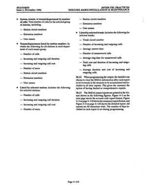 Page 355iLatZEember1994 
INTER-TELPRACTICES 
IMX/GMX 416/832 INSTALLATION & MAINTENANCE 
System, tenant, or tenant/department by number 
of calls: 
Total number of calls for the selected group 
of stations, including: 
- 
Station circuit numbers 
- Extension numbers 
- User names 
Tenant/department listed by station number: III- 
eludes the following for all stations in each depart- 
ment of each tenant group. 
- Number of calls 
- Incoming and outgoing call duration 
- lncming and outgoing call cost 
- Number...