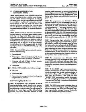 Page 362INTER-TELPRACTICES 
IlkWGMX 416/832 INSTALLATION & -ANCE 
C. STATION MESSAGE DETAIL 
RECORDING (SMDR) 
36.14 Station 
Message Detail Recording (SMDR) is a 
system feature that provides a detailed record of outgo- 
ing calls and can include incoming calls. An outgoing 
call lasting longer than the programmed Valid Call timer 
is recorded; however, if the call was transferred to a sta- 
tion or placed on hold, the Valid Call timer is not 
checked and the call is recorded. The Valid Call timer 
does not...