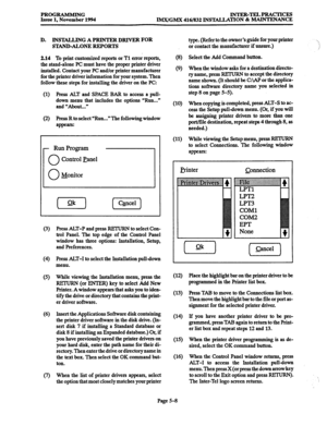 Page 372PROGRAMMING 
Issue 1, November 1994 INTER-TELPRACTICES 
IMX/GMX 416/832 INSTALLATION & MAINTENANCE 
D. INSTALLING A PRINTER DRIVER FOR 
STAND-ALONE REPORTS 
2.14 
To print customized reports or Tl error reports, 
the stand-alone PC must have the proper printer driver 
installed. Contact your PC and/or printer manufacturer 
for the printer driver information for your system. Then 
follow these steps for installing the driver on the PC 
(1) Press ALT and SPACE BAR to access a pull- 
down menu that includes...