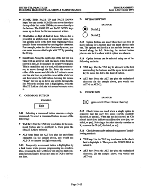 Page 377INTER-TELPRACTICES 
IMX,‘GMX 416/832 INSTALLATION % MADITENANCE PROGRAMMING Issue 1, November 1994 
D. OPTION BUTl-ON 0 HOW- END, PAGE UP and PAGE DOWN 
keys: You can use the HOME key to move directly to 
the top of the list, or the END key to move directly to 
the bottom. The PAGE UP and PAGE DOWN keys 
move up or down the list one screen at a time. 
First 
letter or digit of desired item: When a list is 
presented in alphabetical or numerical order, you 
can quickly 
move to the first item beginning...