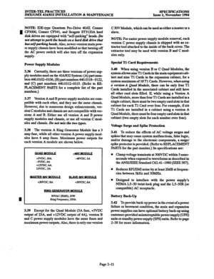 Page 39lNTER-TELPRAcTIcRS 
IMX/GMX 416/832 INSTALLATION & MAINTENANCE SPECIFICATIONS 
Issue 1, November 1994 
NOTE: IDE-type Quantum Pro-Drive 4OM, Conner 
m CP3000, Conner CP341, and Seagate ST312OA hard 
disk drives are equipped with “self-parking” heads. Do 
not attempt to park the heads on a hard disk drive that 
has self-parking heads. Also, newer-version main pow- 
er supply chassis have been modified so that turning off 
the AC power switch will also turn off the expansion 
supply. 
Power Supply Modules...