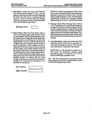 Page 404PROGRAMMING 
Issue 1, November 1994 lNTER.TELPRAcTIcES 
IMx/GMX 416/832 INSTALLATION 8z MAINTENANCE 
l FAX Station : (Single-line station only) When the 
FAX Station status is changed to “Yes,” a text box 
appears, as shown below, that is used for designating 
the station that will receive a message indication 
whenever a FAX is received. Select the Message 
Center box and type the circuit or extension number 
of the desired FAX message station. 
Message Center: 
I I 
0 
House Phone: When the House Phone...