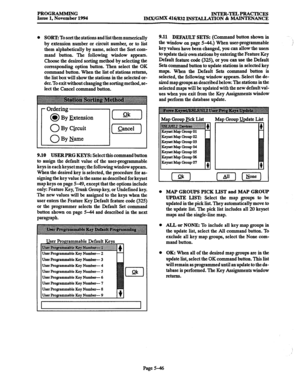 Page 410PROGRAMMING 
Issue 1, November 1994 INTER-TEEPRACTICES 
IMX/GM.X 416/832 INSTALL.ATION & MAINTENANCE 
l SORT: To sort the stations and list them numerically 
by extension number or circuit number, or to list 
them alphabetically by name, select the Sort com- 
mand button. The following window appears. 
Choose the desired sorting method by selecting the 
corresponding option button. Then select the OK 
command button. When the list of stations returns, 
the list box will show the stations in the selected...