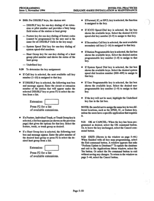 Page 414PROGRAMMING Issue 1, November 1994 INTER-TELPRACTICES 
IMX/GMx 416/832 INSTALLATION & MAINTENANCE 
0 DSS: For DSWBLF keys, the choices are: 
- 
DSWBLF key for one-key dialing of an exten- 
sion or pilot number and provides a busy lamp 
field status of the station or hunt group 
I - Feature key for one-key dialing of feature codes 
(cannot be programmed by the user and is the 
same for all DSS/BLF Units in the key map) 
- 
System Speed Dial key for one-key dialing of 
system speeddial numbers. 
- Hunt...