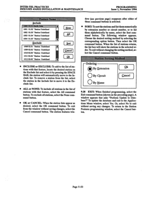 Page 417INTER-TELPRACTICES 
IMX/GMX 416/832 INST4LLATION & MAINTENANCE PROGRAMMING 
Issue 1, November 1994 
Include 
1003 01.04 ‘Station Undefined 
1009 02.02 ‘Station Undetined 
1010 02.03 ‘Station Undefined 
101102.04 ‘Station Undefined 
INCLUDE or MCLUDE: To add to the list of sta- 
tions with that feature, locate the desired station on 
the Exclude list and select it by pressing the SPACE 
BAR; the station will automatically move to the In- 
clude list. To remove a station from the list, select 
the station...