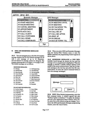 Page 421INTER-TELPRACTICES 
IMX/GMX 416/832 INSTALLATION & MAINTENANCE PROGRAMMING 
Issue 1, November 1994 
Actions Setup Exit 
Reminder Messages 
DND Messages 
02 STAFF MEETING 
03 SALES MEETING 
04 CANCEL MEETING 
05 APPOINTMENT 
06 PLACE CALL 
07 CALL CLIENT 
08 CALL CUSTOMER 
09 CALL HOME 
10 CALL CORPORATE 
02 IN MEETING UNTIL 
03 IN MEETING 
04 ON VACATION ‘TIL 
05 ON VACATION 
06 CALL ME AT 
07 CALL ME AFI’ER 
08 AWAY AT 
09 ON BREAK 
10 OUT OF TOWN ‘TIL 
B. DND AND REMINDER MESSAGES 
(MEfW 
10.13 You can...