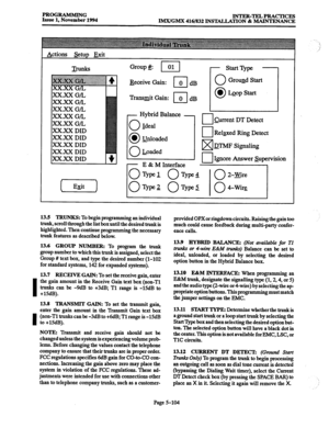 Page 468I 
I 
PROGRAMMING 
Issue 1, November 1994 INTER-TELPRACTICES 
IMX/GMX 416/832 INSTALLATION & MAINTENANCE 
Actions SetuD Exit 
XXXX G/L 
xX.xX G/L 
xX.xX G/L 
xX.xX G/L 
xX.xX G/L 
xX.X.X DID 
xX.xX DID 
xX.xX DID 
xX.xX DID 
xX.xX DID 
( Exit 1 Group& 01 
I.-l 
Receive Gain: 
cl 0 dB 
0 Ground Start 
Tram&t Gain: 
l-l 0 dB 
0 a LQopstart 
I Hybrid Balance - 
0 Ideal 
0 l Unloaded 
0 Loaded 
E E & M Interface 
I Current DT Detect 
- 
I Relaxed Ring Detect 
w QTMF Signaling 
q Ignore Answer supervision 
I...