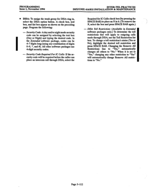 Page 476PROGRAMMING 
INTER-TELPRACTICES 
Issue 1, November 1994 
IMX/GMX 416/832 INSTALLA TION 81 MAINTENANCE 
l DISA: To assign the trunk group for DISA ring in, Required for IC Calls check box (by pressing the 
select the DISA option button.-A check box,