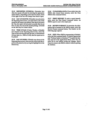 Page 504PROGRAMMING 
INTER-TELPRACTICES 
Issue 1, November 1994 
IMX/GMX 416/832 INSTALLATION & MAINTENANCE 
15.12 REPORTING INTERV’ Determine how 
often the reports will print by selecting the 
appropriate 
option button. Depending on the interval chosen, items 
to the right of the box will change from black to gray. 
15.13 
DAY OF MONTHz If Monthly was selected in 
the Reporting Interval box, you must select a day of the 
month for the report to be printed. Note that if you select 
the 31st, the report will...