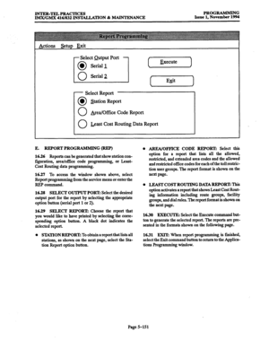 Page 515INTER-TELPRACTICES 
IMX/GMX 416/832 INSTMhSl’ION & MAINTENANCE PROGRAMMING 
Issue 1, November 1994 
Actions setup Exit 
- Select Report 
0 a 
0 
0 
Station Report 
&ea/Offke Code Report 
Least Cost Routing Data Report 
E. 
REPORT PROGRAMMING (RJZP) 
16.26 
Reports can be generated that show station con- 
figuration, area/office code programming, or Least- 
Cost Routing data programming. 
16.27 To access the window shown above, select 
Report programming from the service menu or enter the 
REP command....